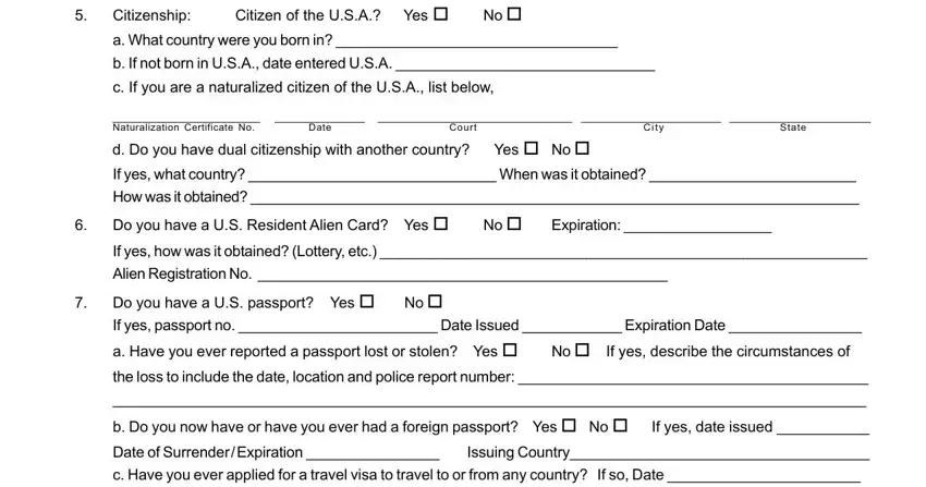 nypd cas 5 form Citizenship, Citizen of the USA Yes, a What country were you born in, b If not born in USA date entered, c If you are a naturalized citizen, Naturalization Certificate No d Do, Court, State, Date, C i t y, How was it obtained, Do you have a US Resident Alien, No  Expiration, If yes how was it obtained Lottery, and Alien Registration No blanks to fill out